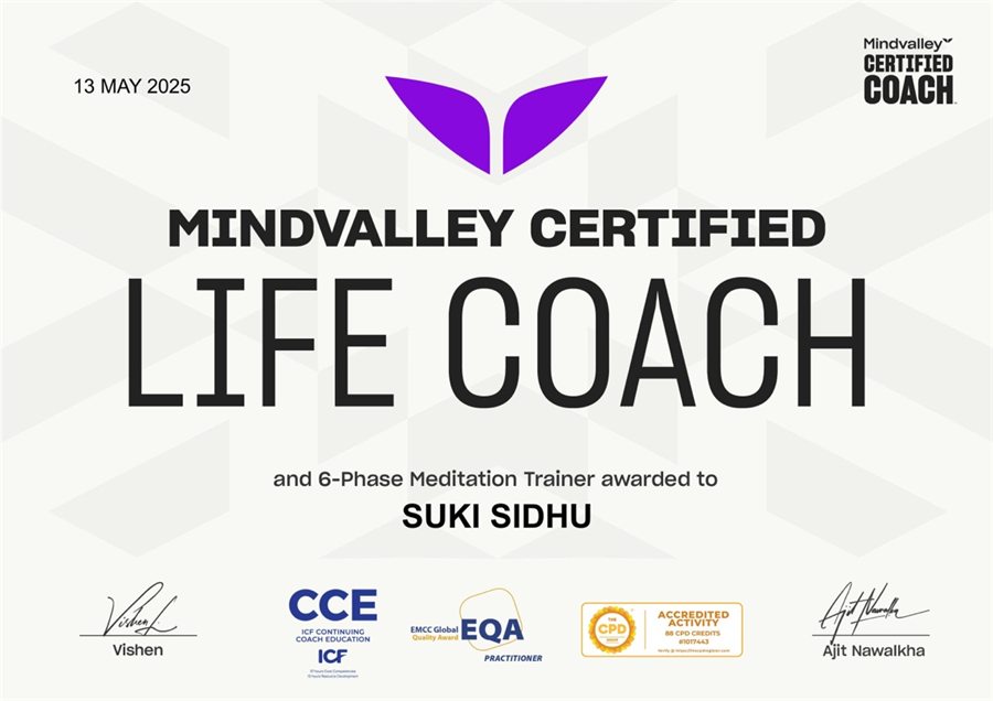Mindvalley Certified Life Coach and 6-Phase Meditation Trainer, awarded to Suki Sidhu, 13 May 2025. Accredited by ICF CCE, EMCC Global EQA Practitioner and CPD.